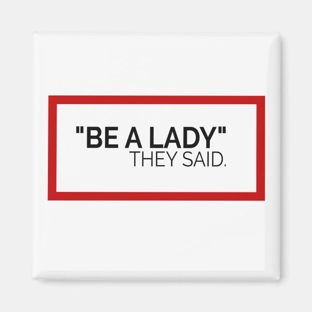 Be a Lady they said Magnet (Front)