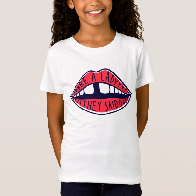Be A Lady They Said T-Shirt (Front)