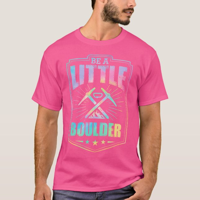 Be A Little Boulder Aesthetic Rock Climbing Pun T-Shirt (Front)
