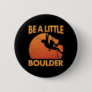 Be A Little Boulder Pun For Rock Climbing Climbers 6 Cm Round Badge