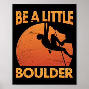 Be A Little Boulder Pun For Rock Climbing Climbers Poster