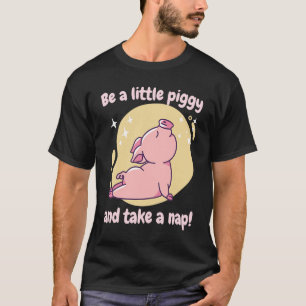 Be A Little Piggy & Take A Nap! Retro Cute Funny P T-Shirt