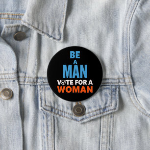Be A Man Vote For A Woman Election Democrat 7.5 Cm Round Badge