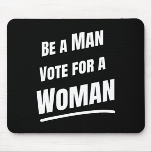 Be A Man Vote For A Woman - Harris 2024 - Kamala H Mouse Pad