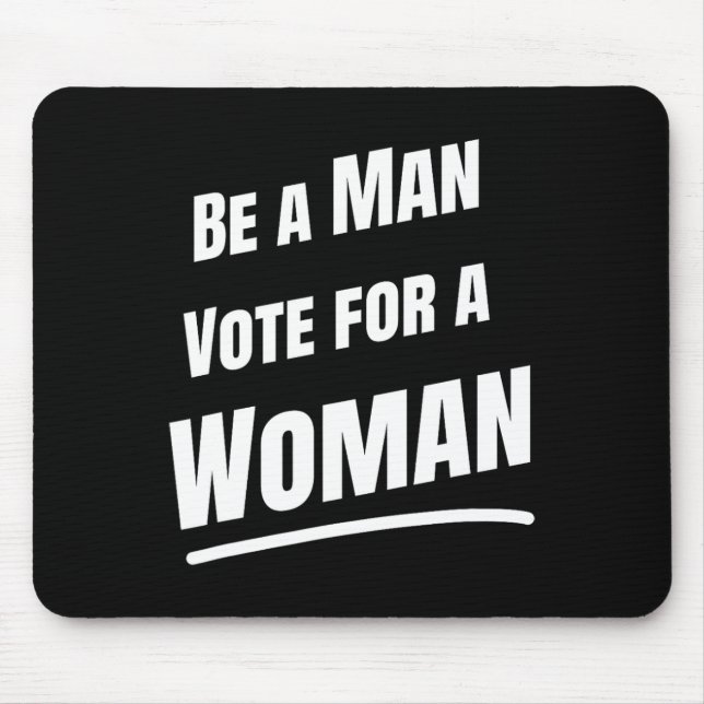 Be A Man Vote For A Woman - Harris 2024 - Kamala H Mouse Pad (Front)
