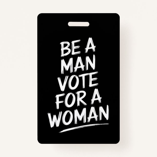 Be A Man Vote For A WomanHarris 2024 Kamala Harris ID Badge (Front)