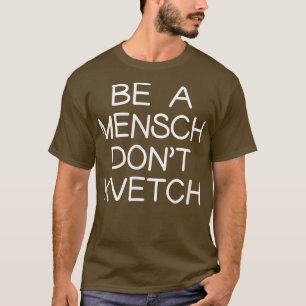 Be A Mensch Don't kvetch Yiddish Jewish Humour Han T-Shirt