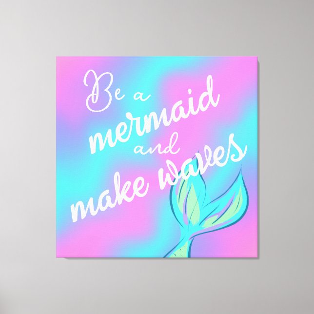 Be a Mermaid and Make Waves Canvas Print (Front)