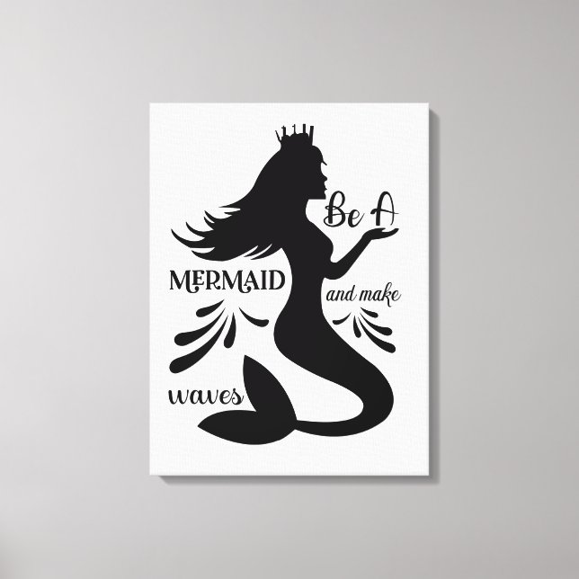 Be a Mermaid and Make Waves Canvas Print (Front)