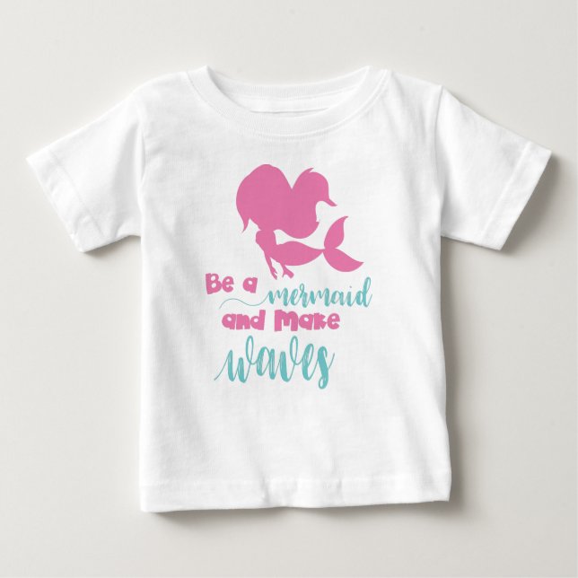 Be A Mermaid And Make Waves, Mermaid Silhouette Baby T-Shirt (Front)