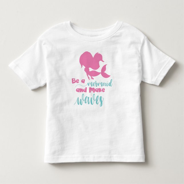 Be A Mermaid And Make Waves, Mermaid Silhouette Toddler T-Shirt (Front)