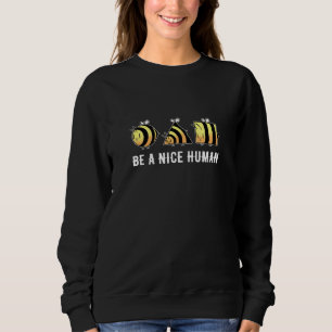 Be A Nice Human Bees Sweatshirt