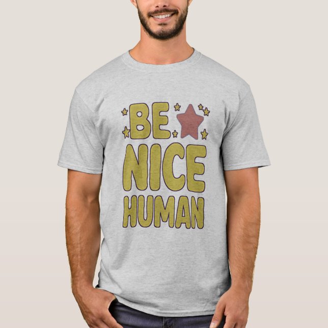 be a Nice Human Funny People Quotes T-Shirt (Front)