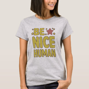 be a Nice Human Funny People Quotes T-Shirt