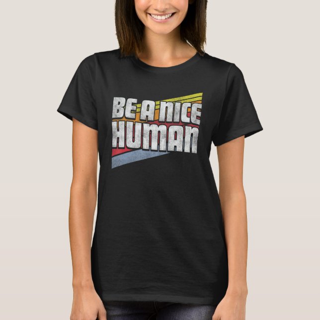 Be A Nice Human Inspirational Kind Positive Caring T-Shirt (Front)