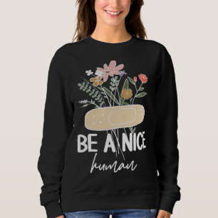 Be A Nice Human Inspirational Quote Motivational P Sweatshirt
