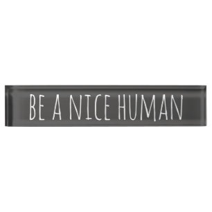 Be a Nice Human Kindness Sayings in Black Nameplate