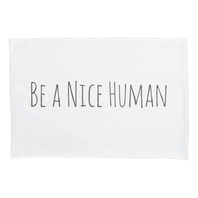 Be a Nice Human | Kindness Sayings in White Pillowcase (Front)