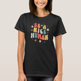 Be A Nice Human Nice And Kindness Inspirational T-Shirt