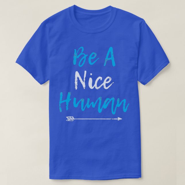 Be A Nice Human Popular Kindness Quote Gift T-Shirt (Design Front)