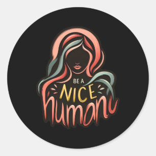 Be A Nice Human Sticker1  Classic Round Sticker