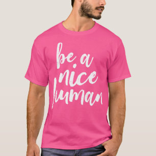 Be A Nice Human White T-Shirt
