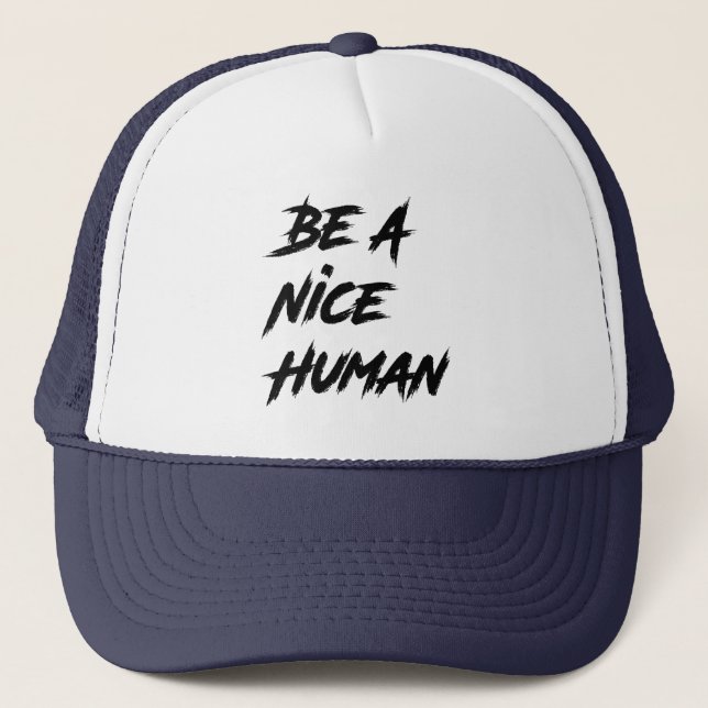 Be A Nice Person , Kindness, Be A Nice Human Trucker Hat (Front)