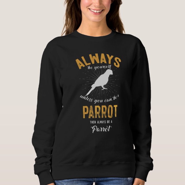 Be A Parrot Sweatshirt (Front)