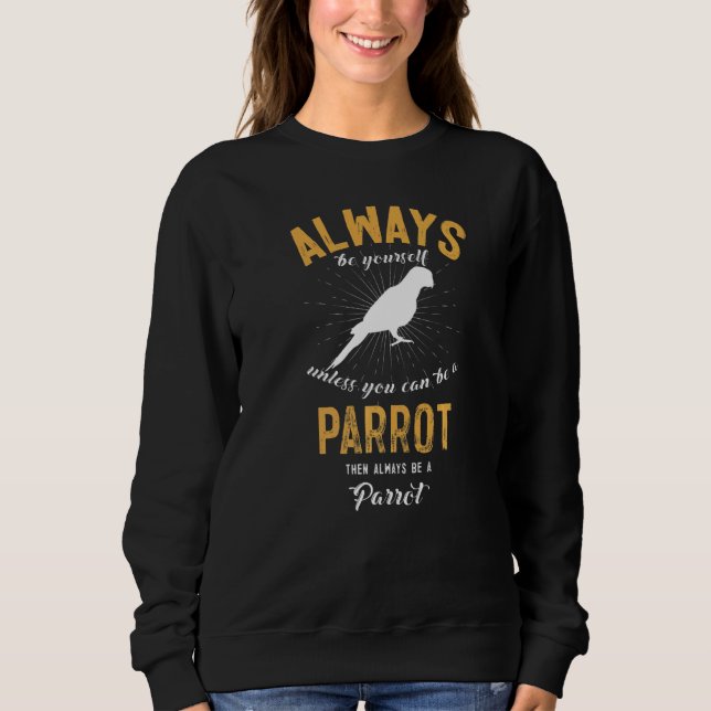 Be A Parrot Sweatshirt (Front)