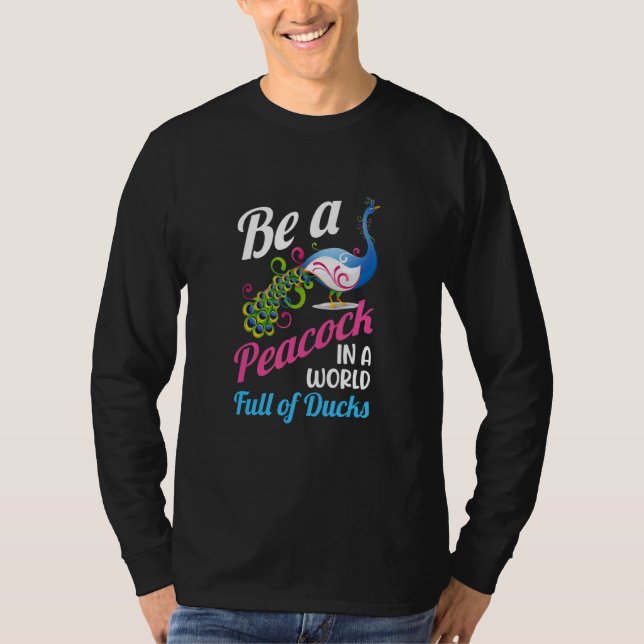 Be A Peacock In A World Full Of Ducks T-Shirt (Front)