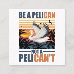 Be A Pelican Not A Pelican't Funny Pelican vintage Square Business Card