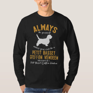 Be A Petit Basset Griffon Vendeen   T-Shirt