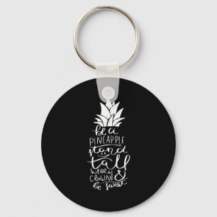 Be A Pineapple_ Funny Adult Novelty Quote Graphic Key Ring
