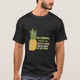 Be A Pineapple Stand, Tall Wear A Crown And Be Swe T-Shirt