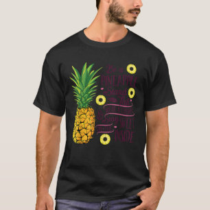 Be a Pineapple Stand Tall Wear a Crown and Be Swee T-Shirt