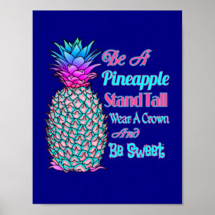 Be a Pineapple Stand Tall Wear a Crown Be Sweet Poster