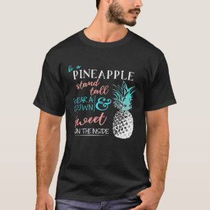 Be A Pineapple Stand Tall Wear A Crown Be Sweet T-Shirt