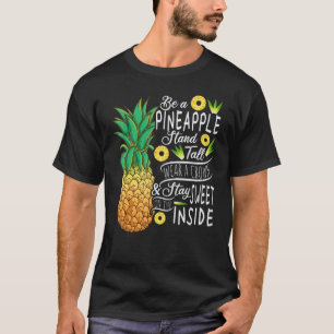 Be A Pineapple Stands Tall Wear A Crown and Stay S T-Shirt