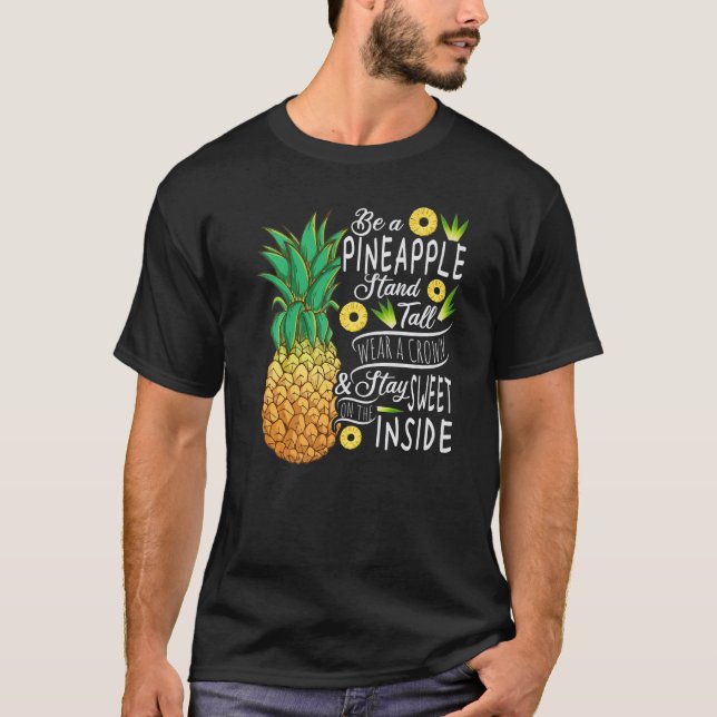 Be A Pineapple Stands Tall Wear A Crown and Stay S T-Shirt (Front)