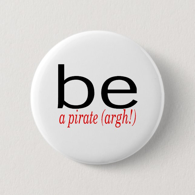 Be A Pirate (Argh) 6 Cm Round Badge (Front)