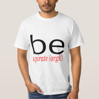 Be A Pirate (Argh) T-Shirt