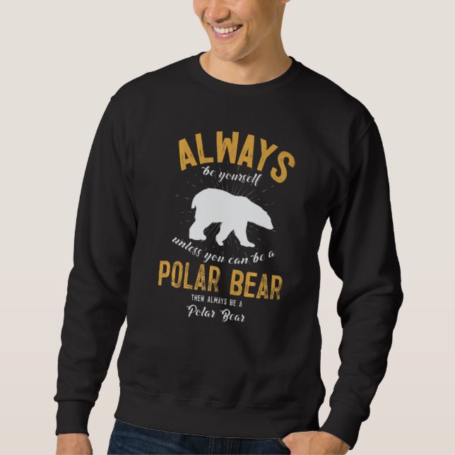 Be A Polar Bear Sweatshirt (Front)