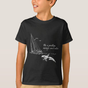 Be a problem money can't solve orca-attacks boat  T-Shirt