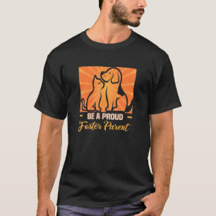 Be A Proud Foster Parent Dog Rescue Animal Rights T-Shirt