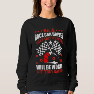 Be A Race Car Driver Racing Car Driving Graphic Sweatshirt