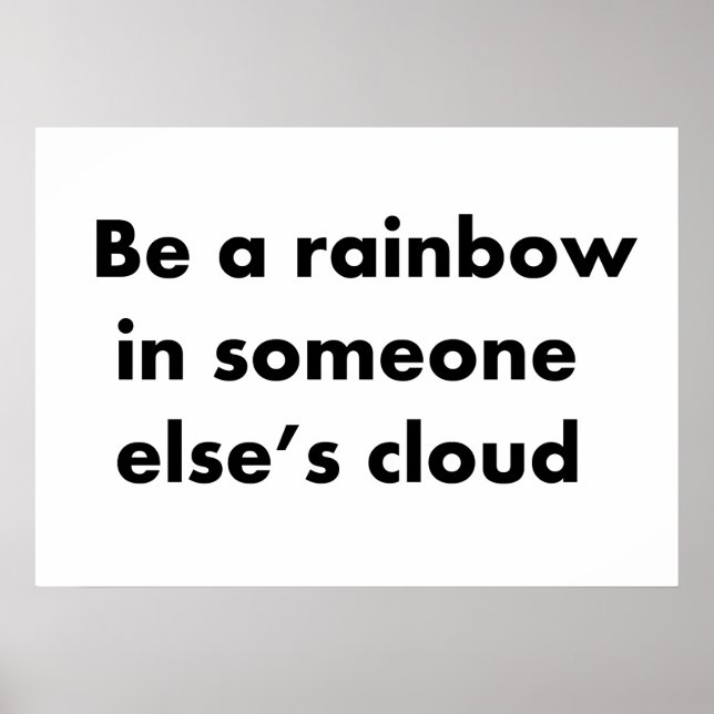 Be a rainbow in someone else's cloud poster (Front)