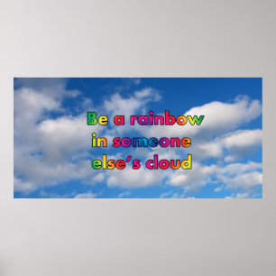 Be a rainbow in someone's else's cloud poster