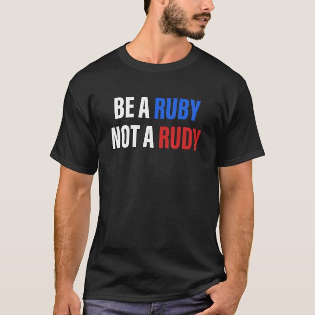 Be A Ruby Not A Rudy Apparel T-Shirt (Front)