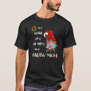 Be A Scarlet Macaw Parrot Bird Mum Mother T-Shirt