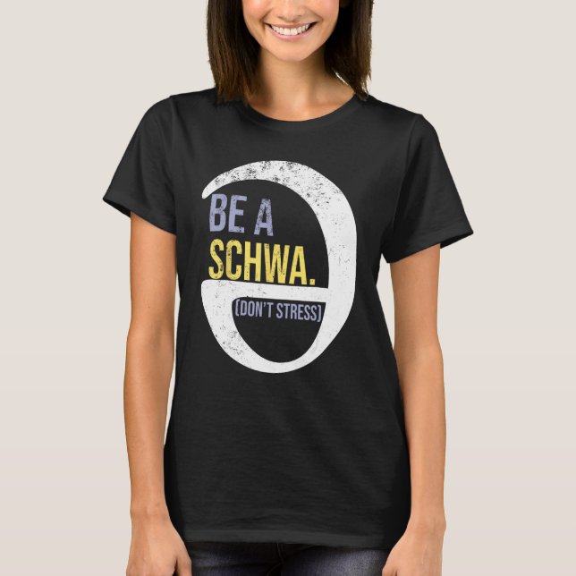 Be A Schwa Don t Stress  Phonics Speech Specialist T-Shirt (Front)